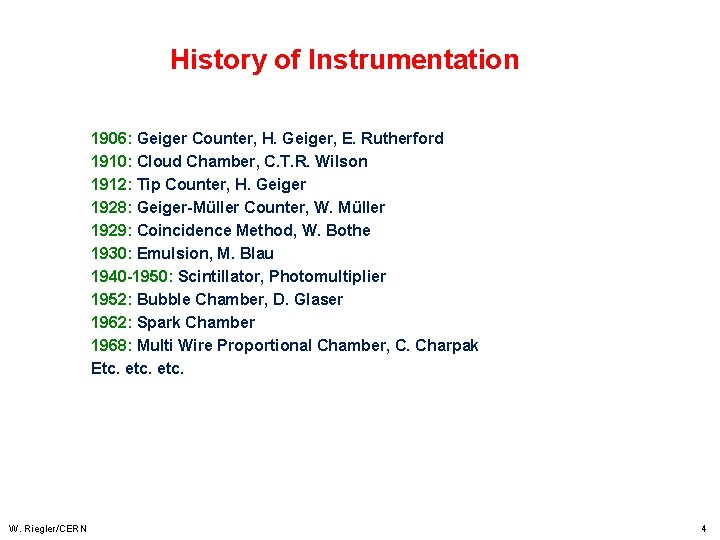 History of Instrumentation 1906: Geiger Counter, H. Geiger, E. Rutherford 1910: Cloud Chamber, C.