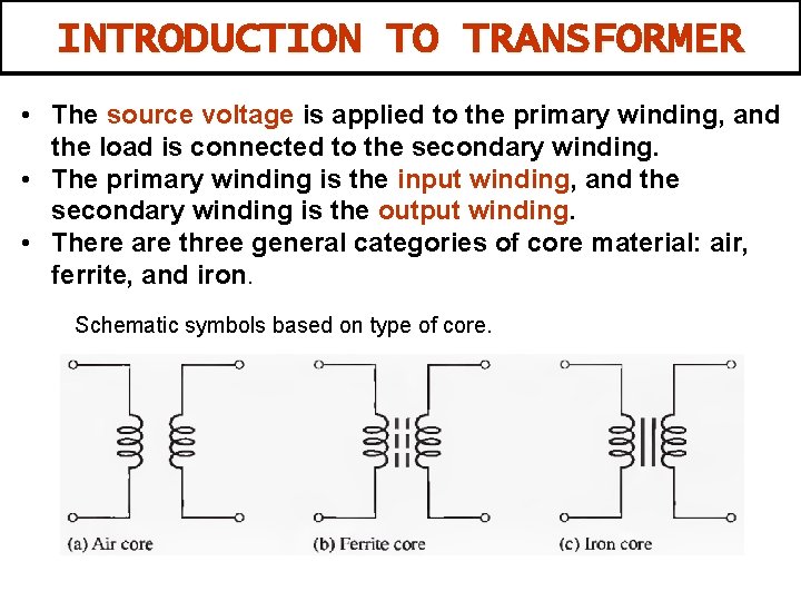 INTRODUCTION TO TRANSFORMER • The source voltage is applied to the primary winding, and