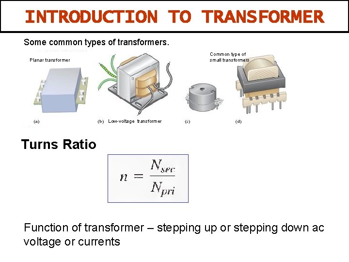 INTRODUCTION TO TRANSFORMER Some common types of transformers. Common type of small transformers Planar