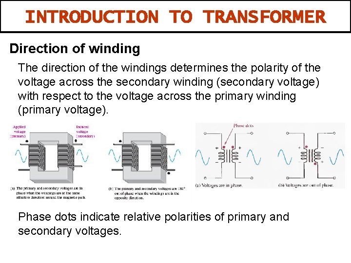 INTRODUCTION TO TRANSFORMER Direction of winding The direction of the windings determines the polarity