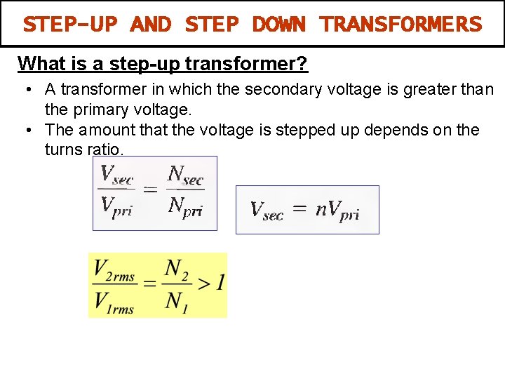 STEP-UP AND STEP DOWN TRANSFORMERS What is a step-up transformer? • A transformer in