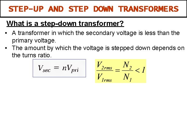 STEP-UP AND STEP DOWN TRANSFORMERS What is a step-down transformer? • A transformer in