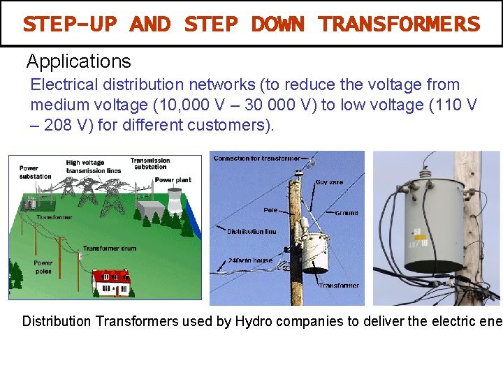 STEP-UP AND STEP DOWN TRANSFORMERS Applications Electrical distribution networks (to reduce the voltage from