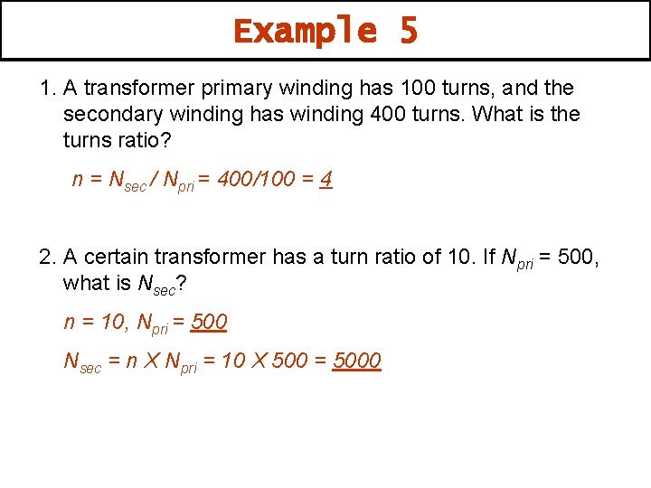 Example 5 1. A transformer primary winding has 100 turns, and the secondary winding