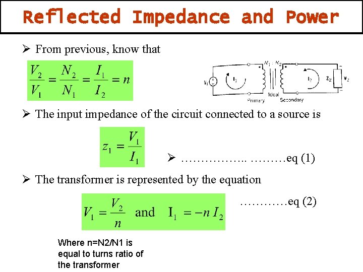 Reflected Impedance and Power Ø From previous, know that Ø The input impedance of