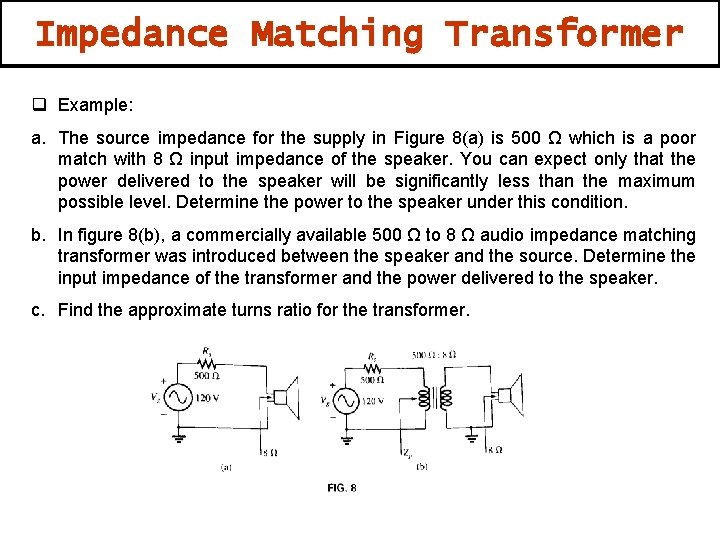 Impedance Matching Transformer q Example: a. The source impedance for the supply in Figure