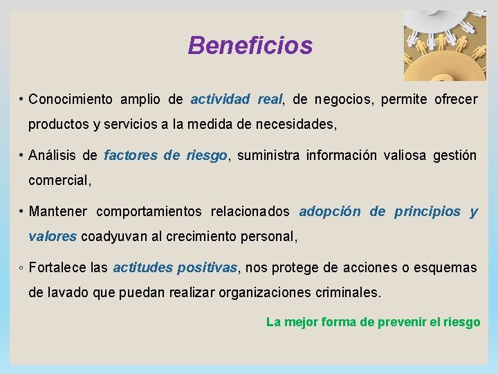 Beneficios • Conocimiento amplio de actividad real, de negocios, permite ofrecer productos y servicios