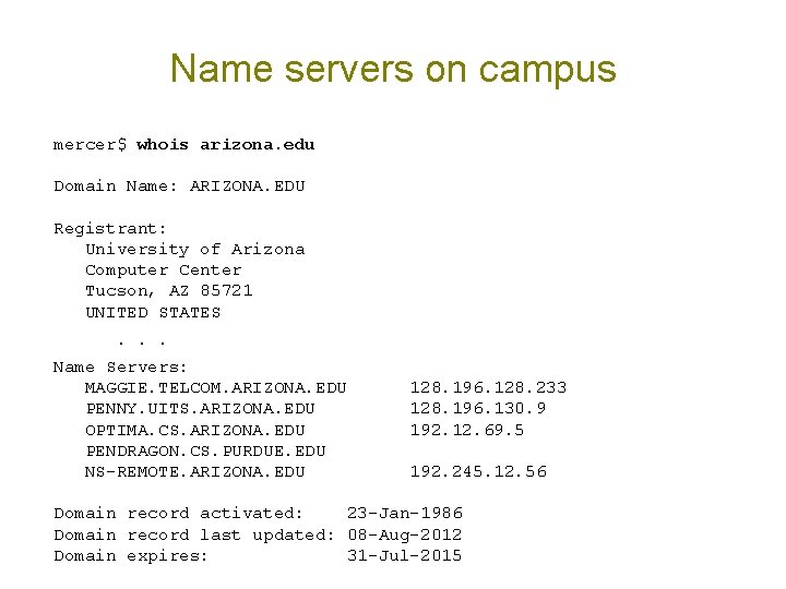 Name servers on campus mercer$ whois arizona. edu Domain Name: ARIZONA. EDU Registrant: University