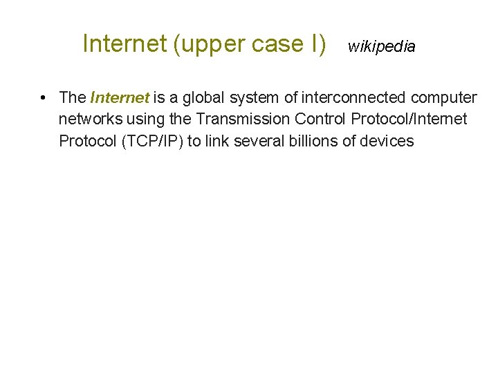 Internet (upper case I) wikipedia • The Internet is a global system of interconnected
