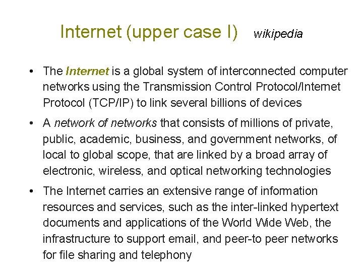 Internet (upper case I) wikipedia • The Internet is a global system of interconnected