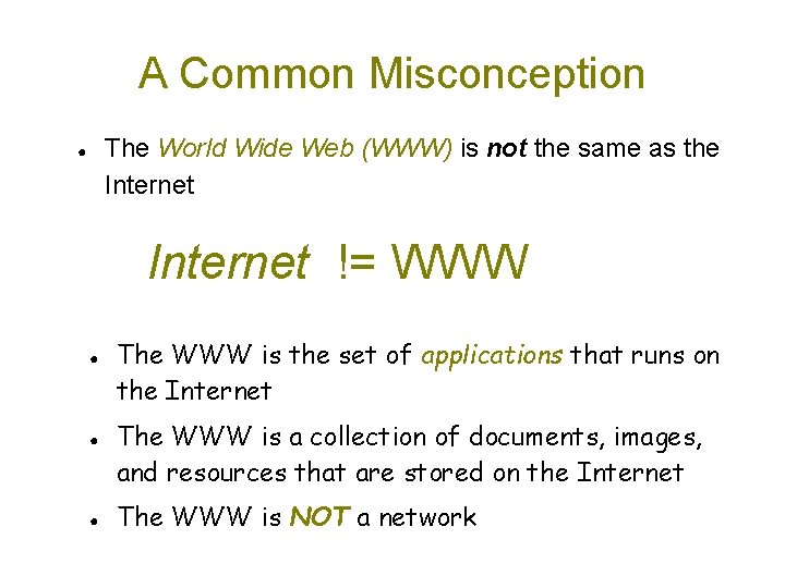 A Common Misconception The World Wide Web (WWW) is not the same as the