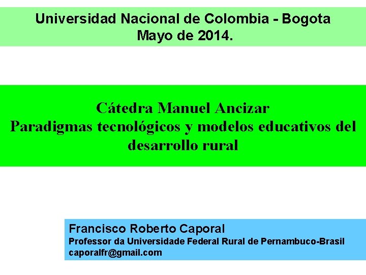 Universidad Nacional de Colombia - Bogota Mayo de 2014. Cátedra Manuel Ancizar Paradigmas tecnológicos