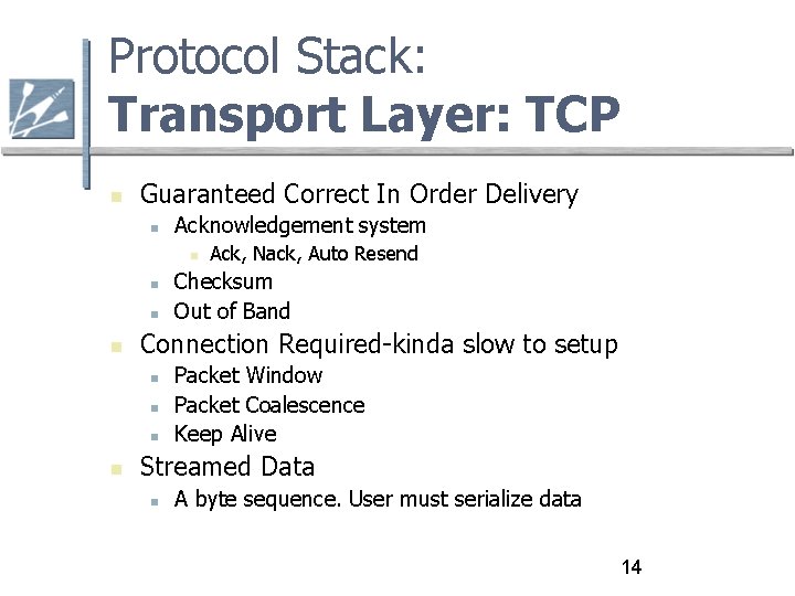 Protocol Stack: Transport Layer: TCP Guaranteed Correct In Order Delivery Acknowledgement system Checksum Out