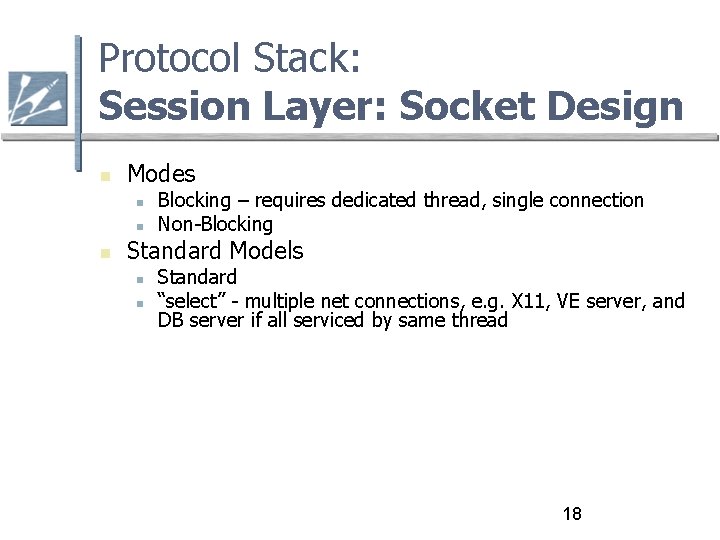 Protocol Stack: Session Layer: Socket Design Modes Blocking – requires dedicated thread, single connection