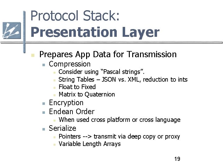 Protocol Stack: Presentation Layer Prepares App Data for Transmission Compression Encryption Endean Order Consider