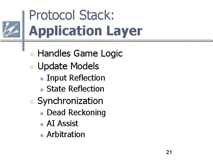 Protocol Stack: Application Layer Handles Game Logic Update Models Input Reflection State Reflection Synchronization
