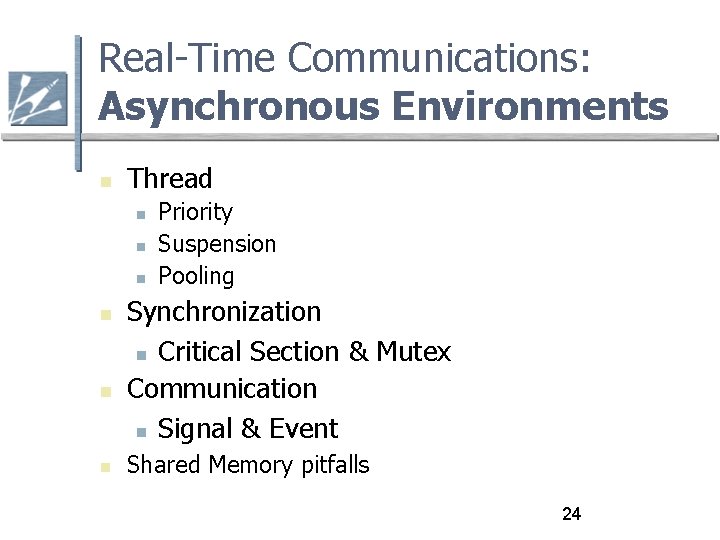 Real-Time Communications: Asynchronous Environments Thread Priority Suspension Pooling Synchronization Critical Section & Mutex Communication