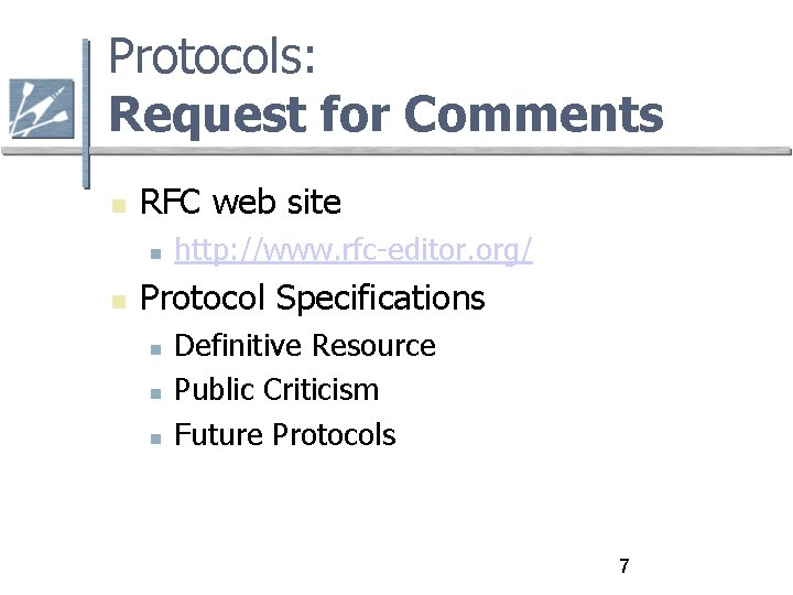 Protocols: Request for Comments RFC web site http: //www. rfc-editor. org/ Protocol Specifications Definitive