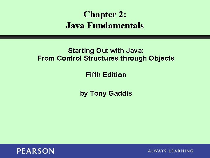 Chapter 2: Java Fundamentals Starting Out with Java: From Control Structures through Objects Fifth