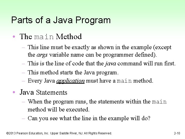 Parts of a Java Program • The main Method – This line must be