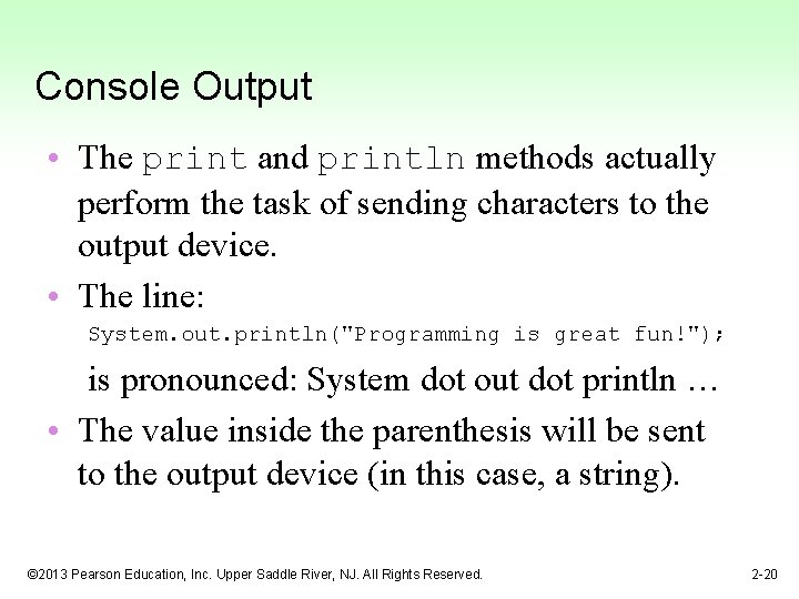 Console Output • The print and println methods actually perform the task of sending