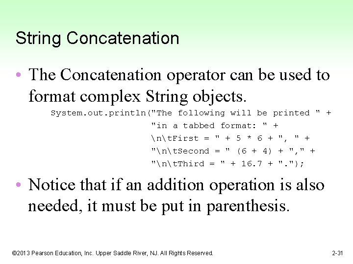 String Concatenation • The Concatenation operator can be used to format complex String objects.