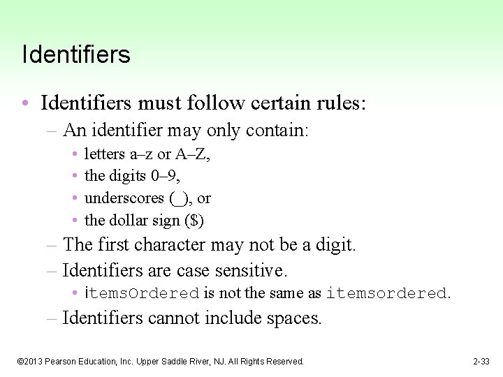 Identifiers • Identifiers must follow certain rules: – An identifier may only contain: •