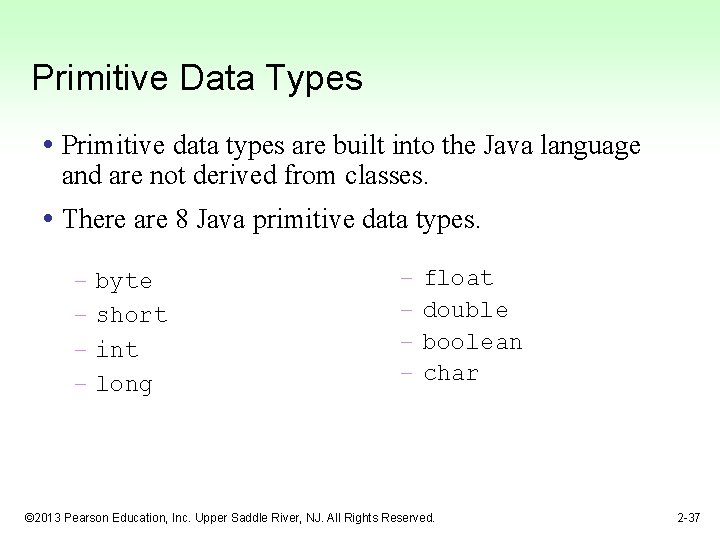 Primitive Data Types • Primitive data types are built into the Java language and