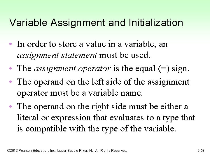 Variable Assignment and Initialization • In order to store a value in a variable,