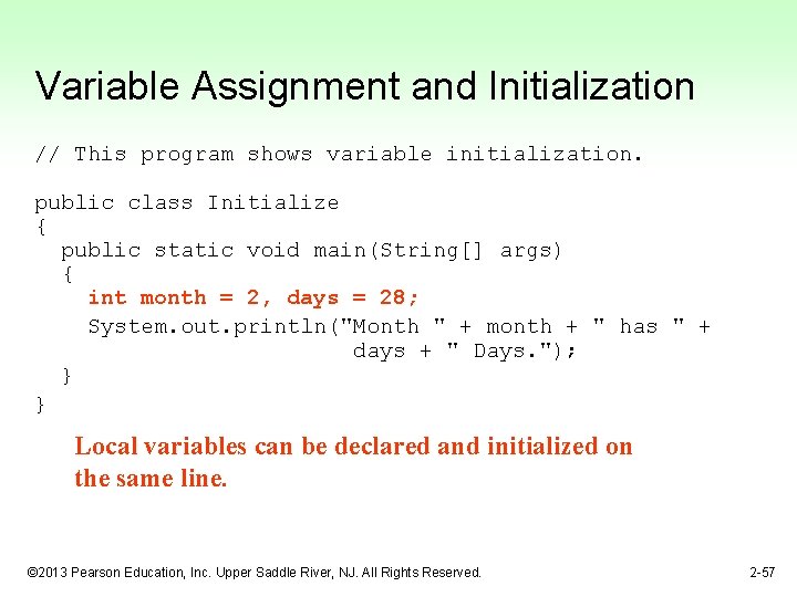 Variable Assignment and Initialization // This program shows variable initialization. public class Initialize {