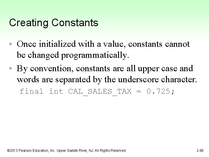 Creating Constants • Once initialized with a value, constants cannot be changed programmatically. •