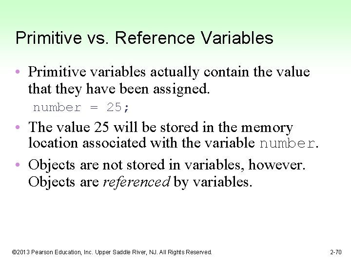 Primitive vs. Reference Variables • Primitive variables actually contain the value that they have