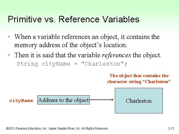 Primitive vs. Reference Variables • When a variable references an object, it contains the