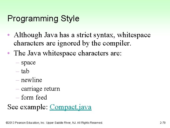 Programming Style • Although Java has a strict syntax, whitespace characters are ignored by