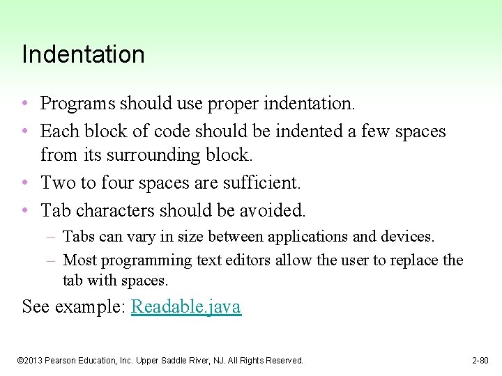 Indentation • Programs should use proper indentation. • Each block of code should be