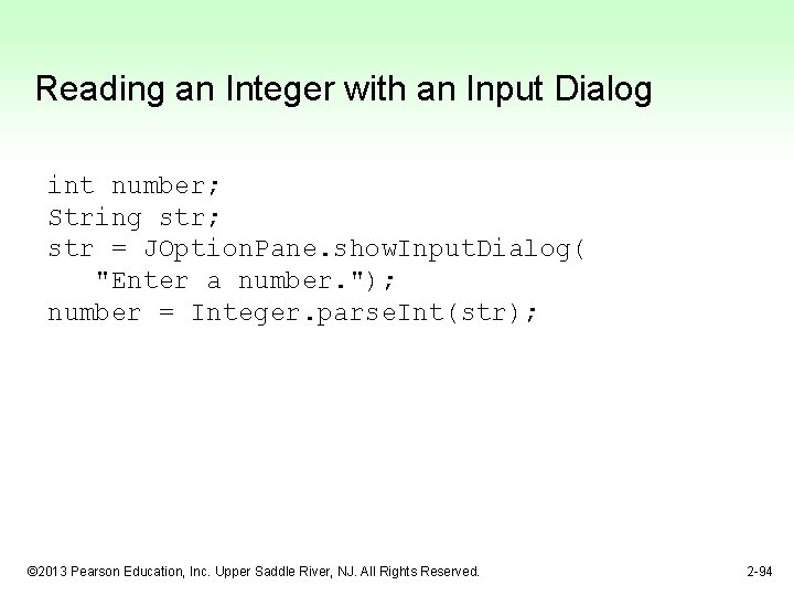 Reading an Integer with an Input Dialog int number; String str; str = JOption.