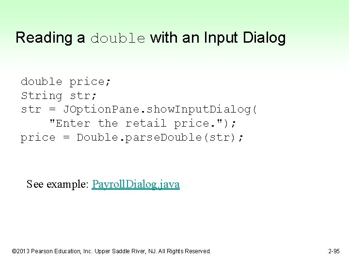 Reading a double with an Input Dialog double price; String str; str = JOption.