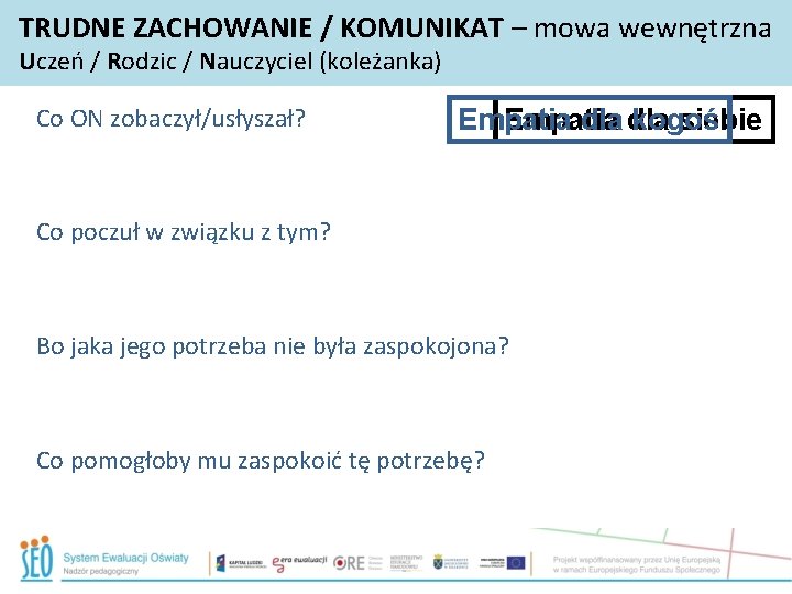 TRUDNE ZACHOWANIE / KOMUNIKAT – mowa wewnętrzna Uczeń / Rodzic / Nauczyciel (koleżanka) Co TRUDNE ZACHOWANIE / KOMUNIKAT – mowa wewnętrzna Uczeń / Rodzic / Nauczyciel (koleżanka) Co