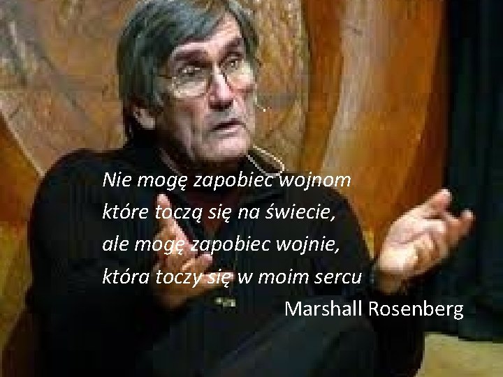Nie mogę zapobiec wojnom które toczą się na świecie, ale mogę zapobiec wojnie, która Nie mogę zapobiec wojnom które toczą się na świecie, ale mogę zapobiec wojnie, która