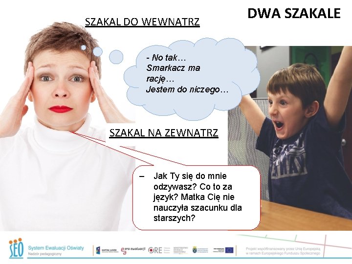 SZAKAL DO WEWNĄTRZ - No tak… Smarkacz ma rację… Jestem do niczego… SZAKAL NA SZAKAL DO WEWNĄTRZ - No tak… Smarkacz ma rację… Jestem do niczego… SZAKAL NA