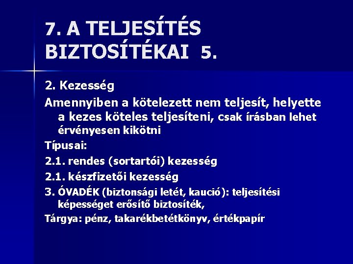 7. A TELJESÍTÉS BIZTOSÍTÉKAI 5. 2. Kezesség Amennyiben a kötelezett nem teljesít, helyette a