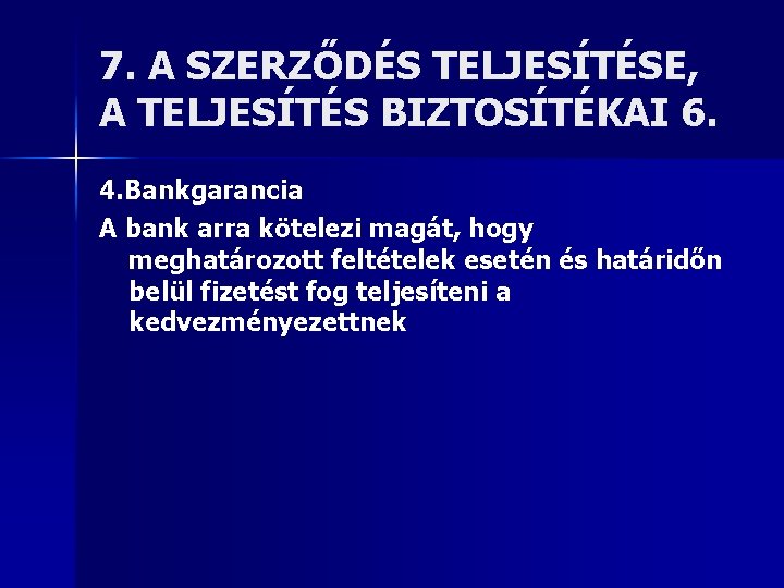 7. A SZERZŐDÉS TELJESÍTÉSE, A TELJESÍTÉS BIZTOSÍTÉKAI 6. 4. Bankgarancia A bank arra kötelezi