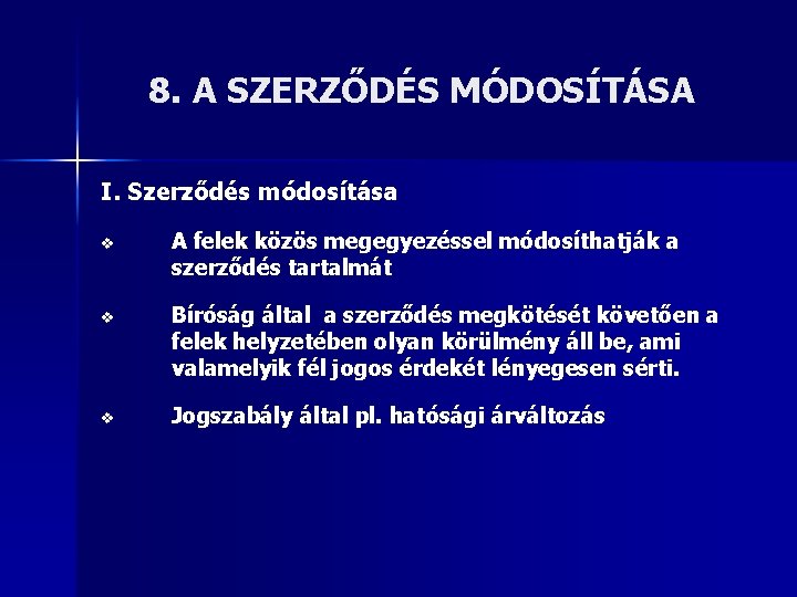 8. A SZERZŐDÉS MÓDOSÍTÁSA I. Szerződés módosítása v A felek közös megegyezéssel módosíthatják a