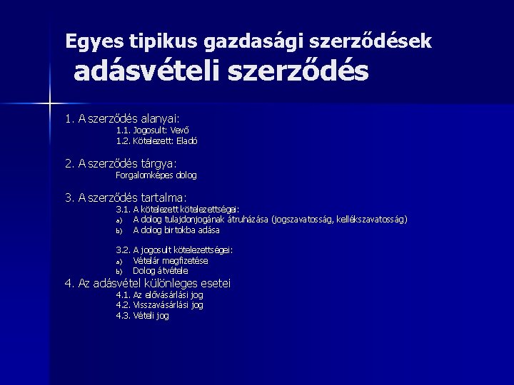 Egyes tipikus gazdasági szerződések adásvételi szerződés 1. A szerződés alanyai: 1. 1. Jogosult: Vevő