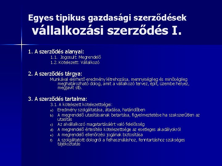 Egyes tipikus gazdasági szerződések vállalkozási szerződés I. 1. A szerződés alanyai: 1. 1. Jogosult: