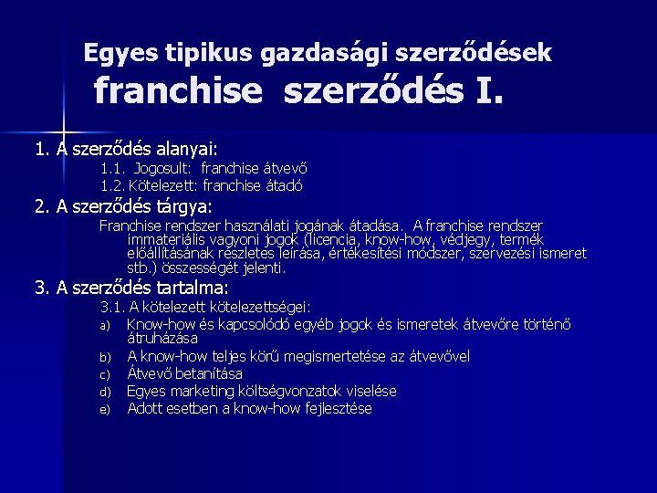 Egyes tipikus gazdasági szerződések franchise szerződés I. 1. A szerződés alanyai: 1. 1. Jogosult: