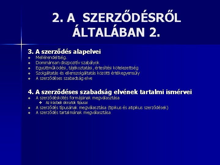 2. A SZERZŐDÉSRŐL ÁLTALÁBAN 2. 3. A szerződés alapelvei v v v Mellérendeltség. Dominánsan