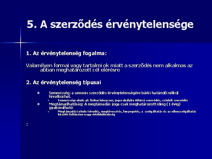 5. A szerződés érvénytelensége 1. Az érvénytelenség fogalma: Valamilyen formai vagy tartalmi ok miatt