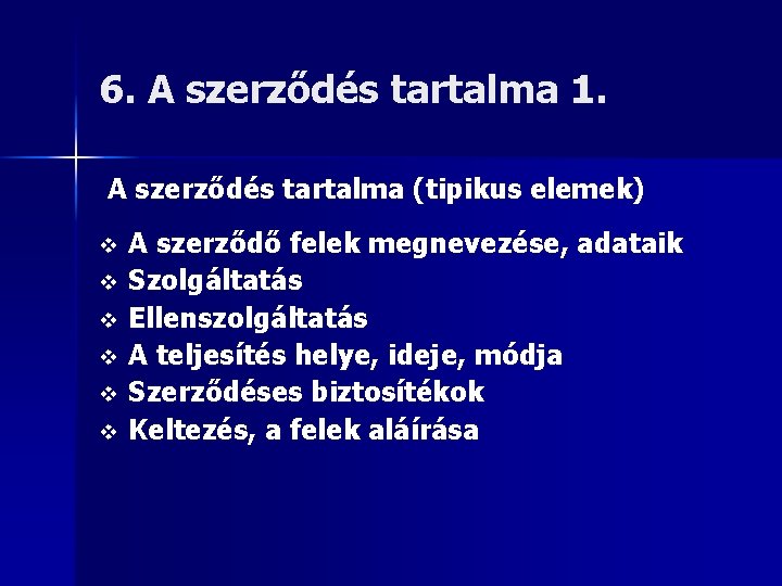 6. A szerződés tartalma 1. A szerződés tartalma (tipikus elemek) v v v A