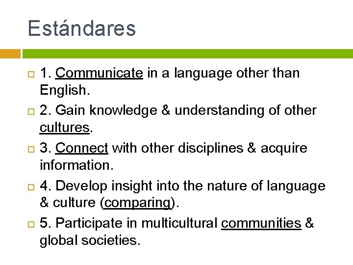 Estándares 1. Communicate in a language other than English. 2. Gain knowledge & understanding